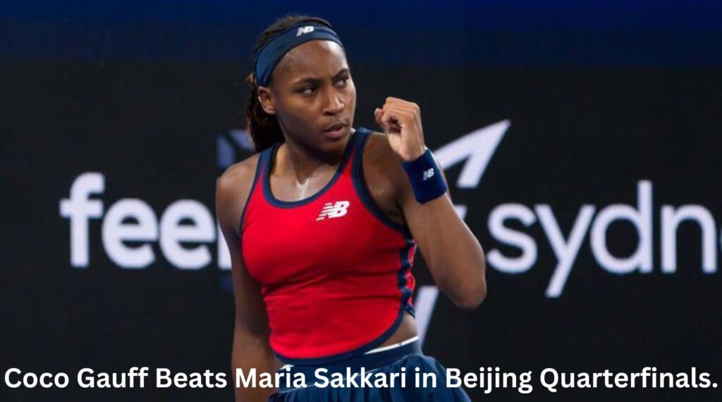 coco gauff beats maria sakkari in beijing quarterfinals.